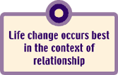 Life change occurs best in the context of relationship